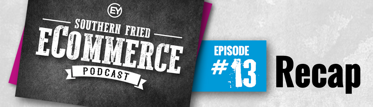 Southern Fried ECommerce Podcast Episode 13