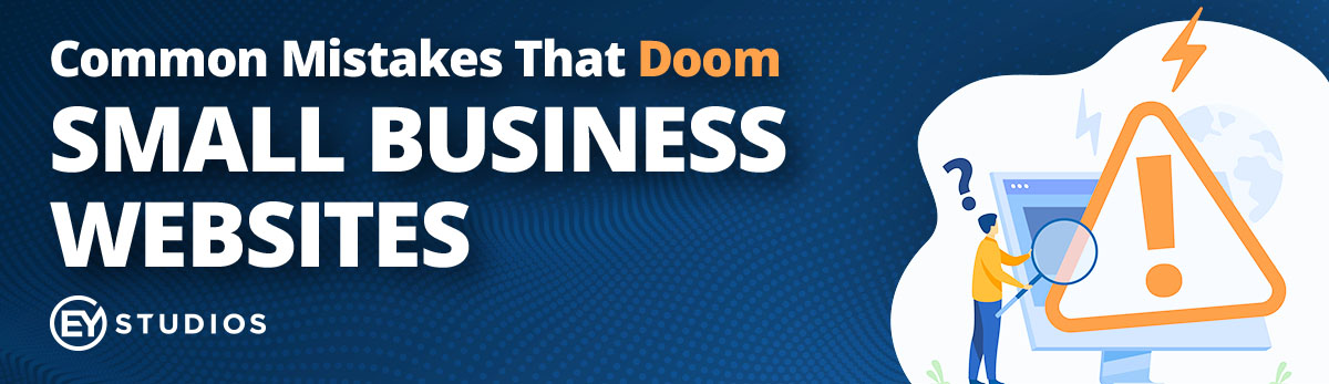 Common Mistakes That Doom Small Business Websites
