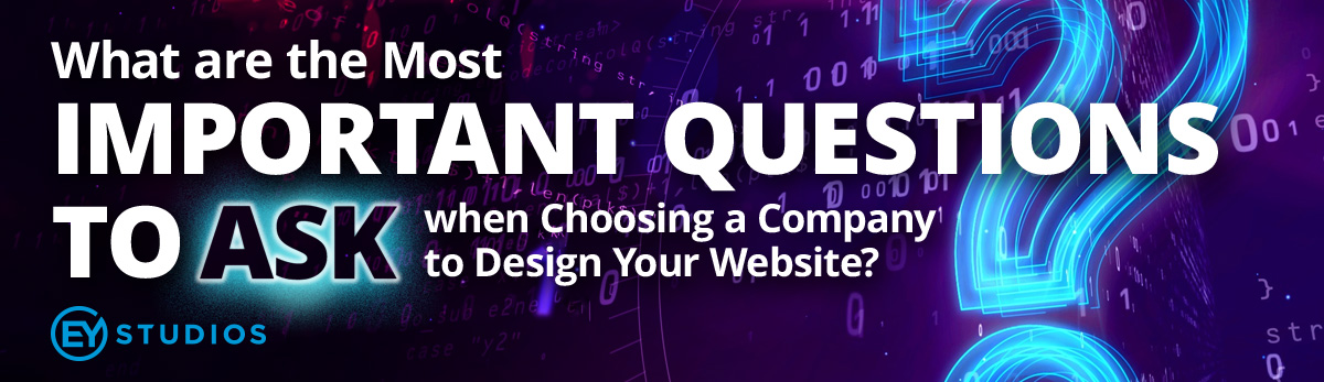 What Are The Most Important Questions To Ask When Choosing A Company To Design Your Website