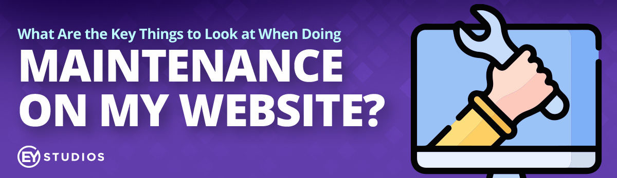 Key Things To Look For When Doing Maintenance On My Website