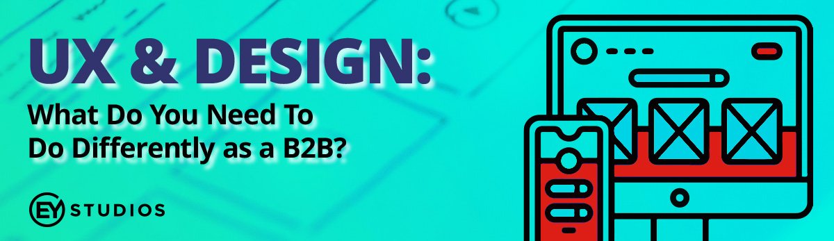 UX & Design: What You Need To Differently as a B2B eCommerce Store