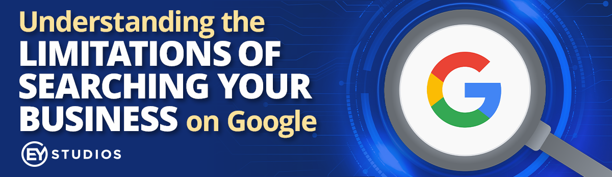 Understanding The Limitations Of Searching Your Business On Google