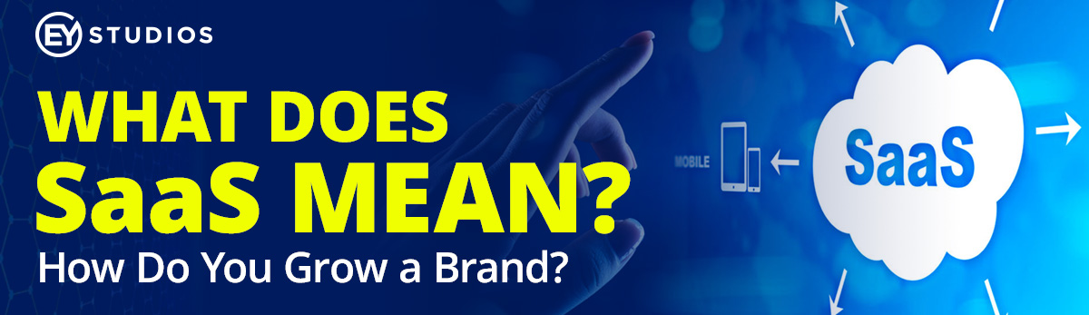 What Does SAAS Mean? How Do You Grow A Brand?