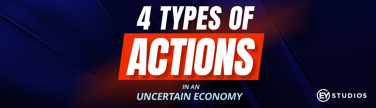 4 Types Of Actions In An Uncertain Economy