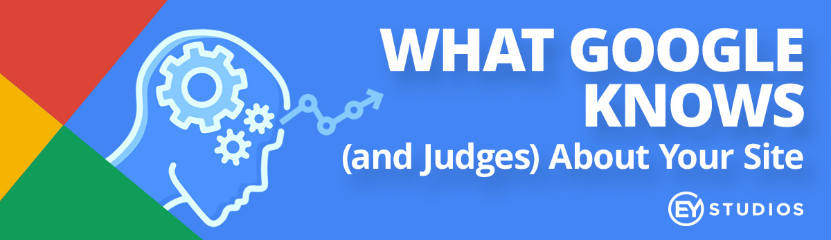 What Google Knows (And Judges) About Your Site