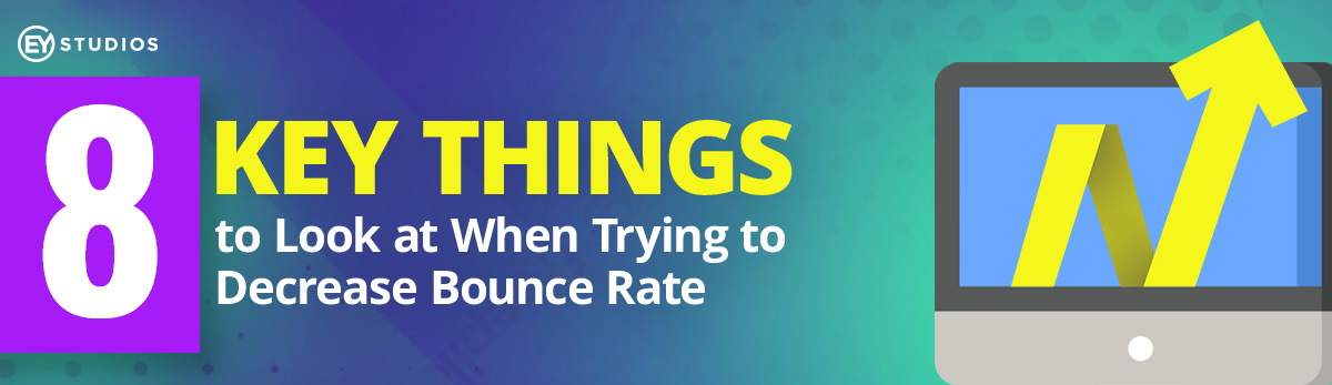 8 Key Things To Look At When Trying To Decrease Bounce Rate