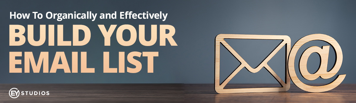 How To Organically and Effectively Build Your Email List