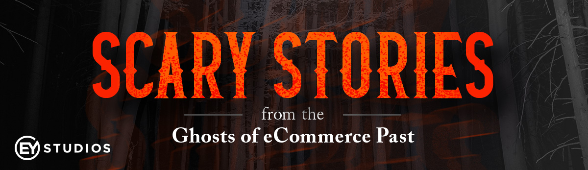 Scary Stories From The Ghosts of eCommerce Past
