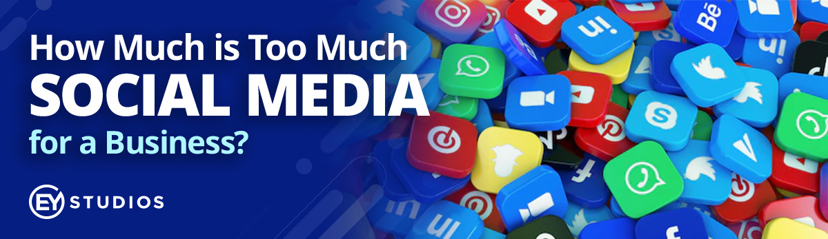 How Much Social Media Is Too Much for Your Business