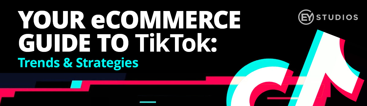 Your eCommerce Guide to TikTok: Trends & Strategies