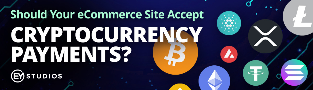 Should Your eCommerce Site Accept Cryptocurrency Payments?