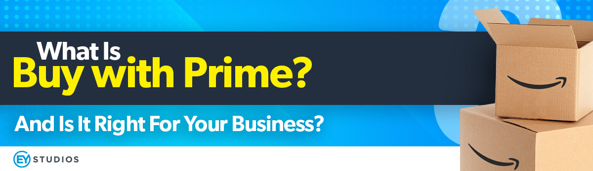 What is Buy With Prime? And Is It Right For Your Business?