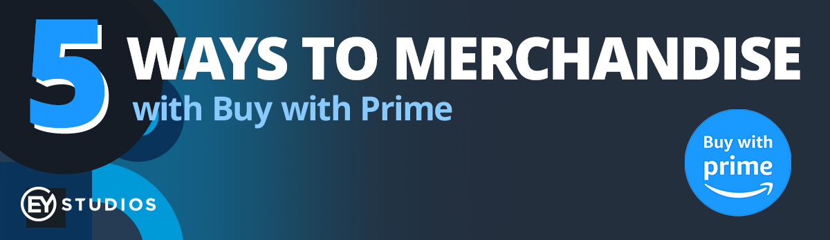 5 Ways to Merchandise with Buy with Prime